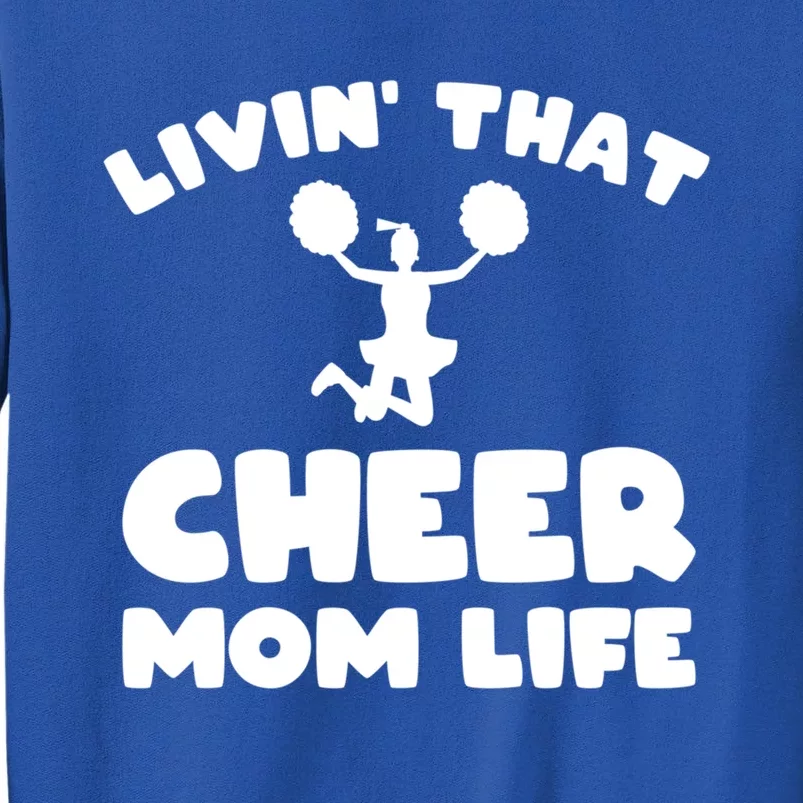 Funny Cheerleader Gift Livin That Cheer Mom Life Cute Gift Tall Sweatshirt