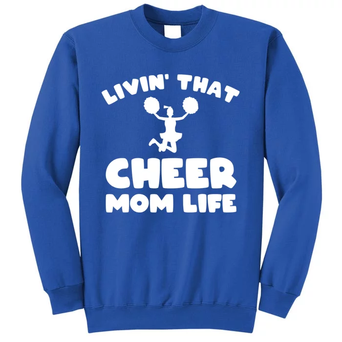 Funny Cheerleader Gift Livin That Cheer Mom Life Cute Gift Tall Sweatshirt