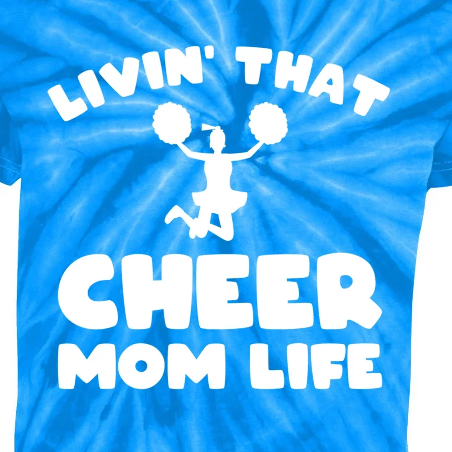 Funny Cheerleader Gift Livin That Cheer Mom Life Cute Gift Kids Tie-Dye T-Shirt