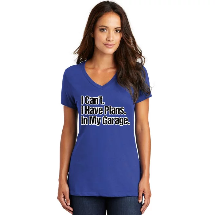 Funny Car Guy Gift Meaningful Gift I Can't I Have Plans In My Garage Gift Women's V-Neck T-Shirt