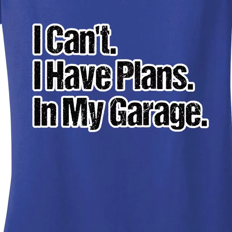 Funny Car Guy Gift Meaningful Gift I Can't I Have Plans In My Garage Gift Women's V-Neck T-Shirt