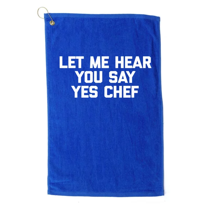 Funny Chef Gift: Let Me Hear You Say Yes Chef Funny Chef Cool Gift Platinum Collection Golf Towel