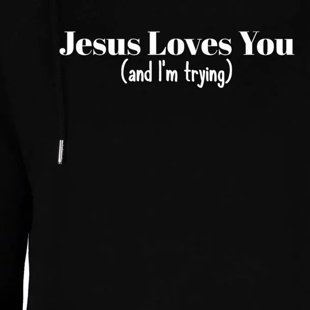 Funny Christian Gift Jesus Loves You And IM Trying Womens Funnel Neck Pullover Hood