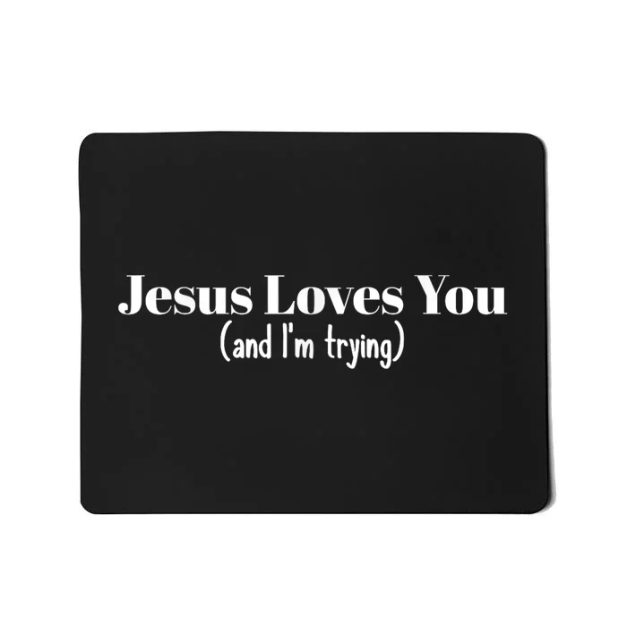 Funny Christian Gift Jesus Loves You And IM Trying Mousepad