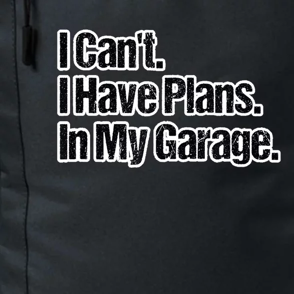 Funny Car Guy Gift I Cant I Have Plans In My Garage Daily Commute Backpack