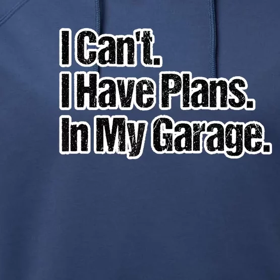 Funny Car Guy Gift I Cant I Have Plans In My Garage Performance Fleece Hoodie