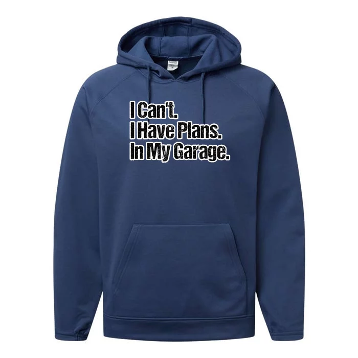 Funny Car Guy Gift I Cant I Have Plans In My Garage Performance Fleece Hoodie