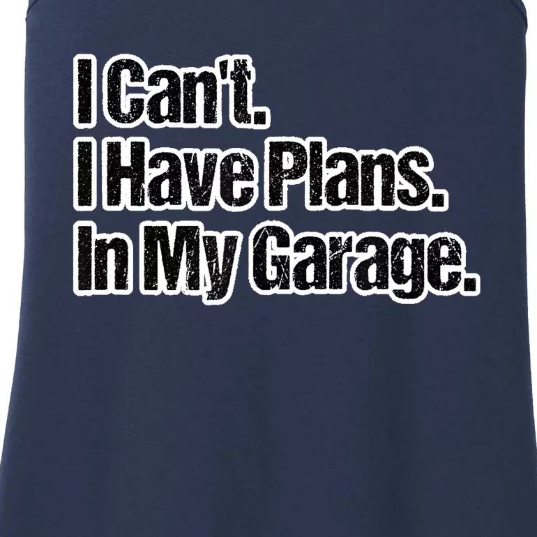 Funny Car Guy Gift I Cant I Have Plans In My Garage Ladies Essential Tank