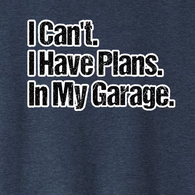 Funny Car Guy Gift I Cant I Have Plans In My Garage Women's Crop Top Tee