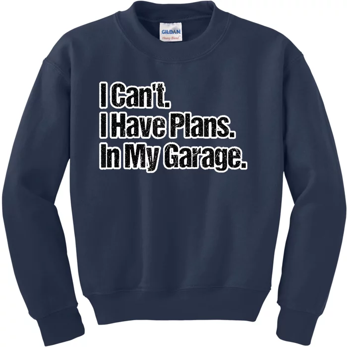 Funny Car Guy Gift I Cant I Have Plans In My Garage Kids Sweatshirt