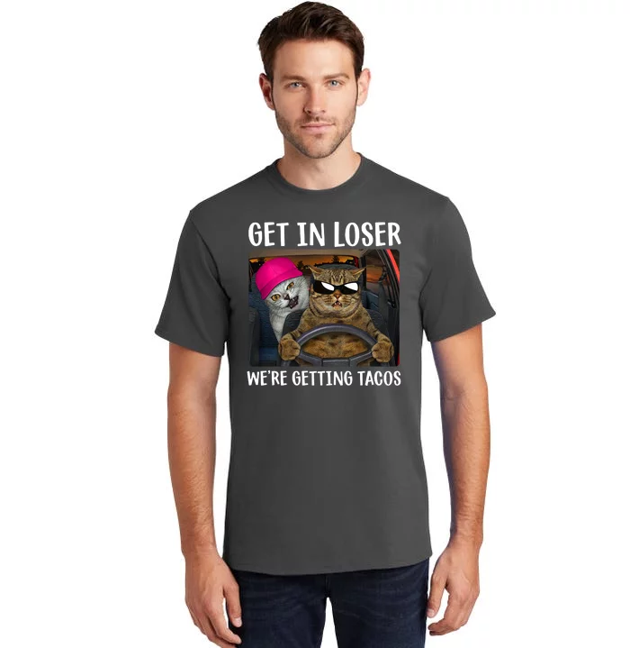 Funny Cats Get In Loser We're Getting Tacos Tall T-Shirt