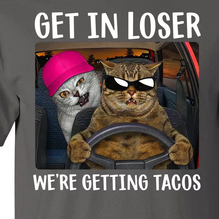 Funny Cats Get In Loser We're Getting Tacos Tall T-Shirt