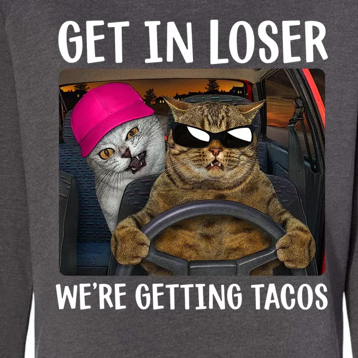 Funny Cats Get In Loser We're Getting Tacos Womens California Wash Sweatshirt