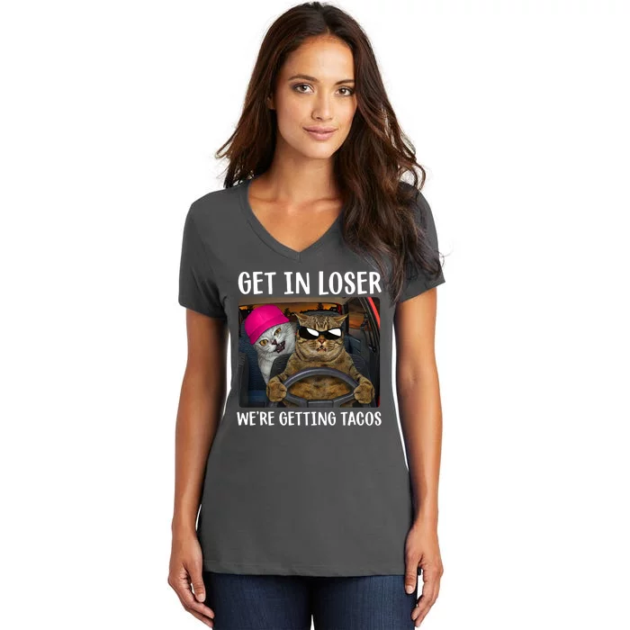 Funny Cats Get In Loser We're Getting Tacos Women's V-Neck T-Shirt