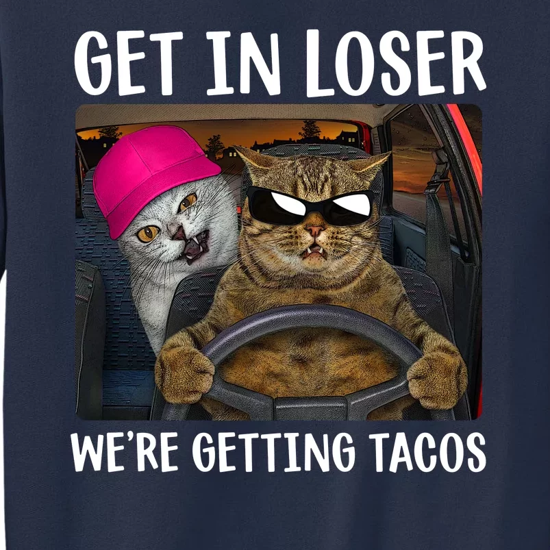 Funny Cats Get In Loser We're Getting Tacos Sweatshirt