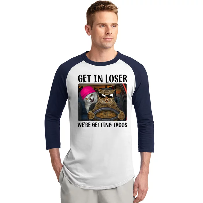 Funny Cats Get In Loser We're Getting Tacos Baseball Sleeve Shirt