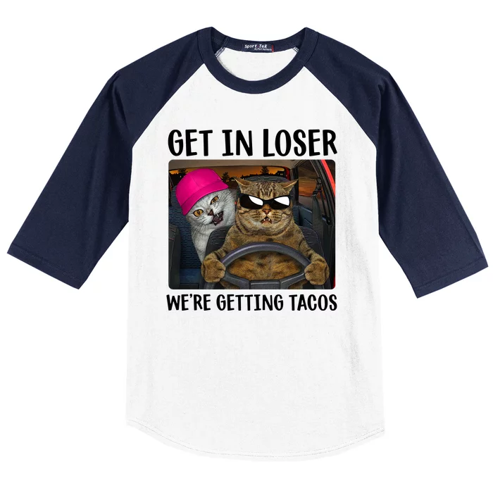 Funny Cats Get In Loser We're Getting Tacos Baseball Sleeve Shirt