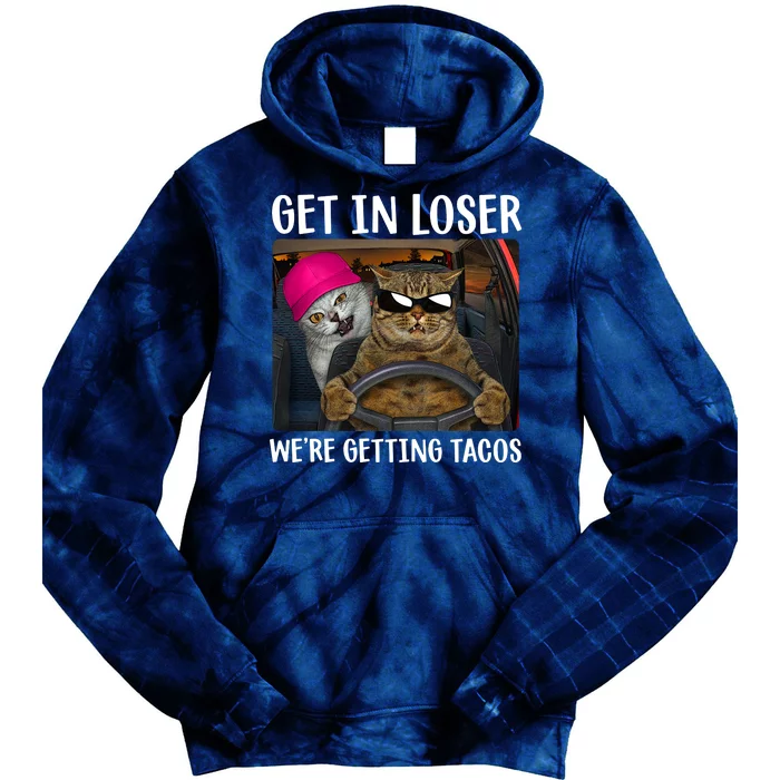 Funny Cats Get In Loser We're Getting Tacos Tie Dye Hoodie