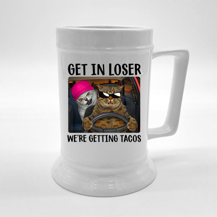 Funny Cats Get In Loser We're Getting Tacos Front & Back Beer Stein