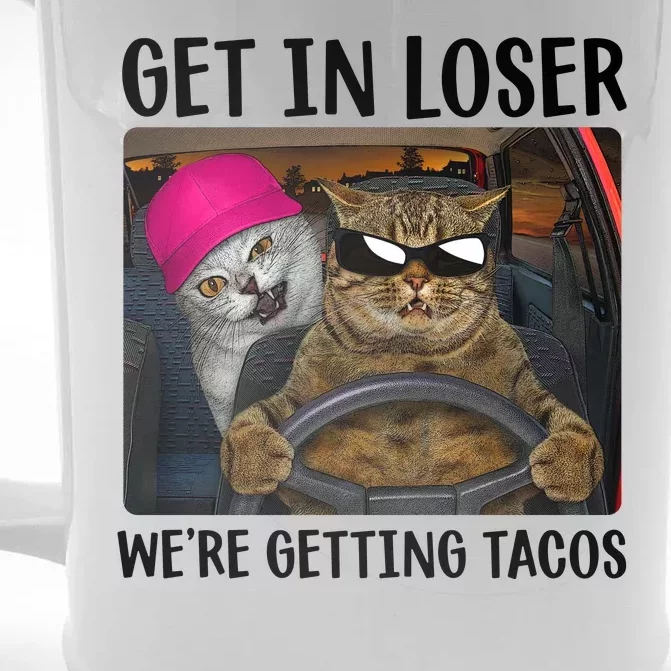 Funny Cats Get In Loser We're Getting Tacos Front & Back Beer Stein