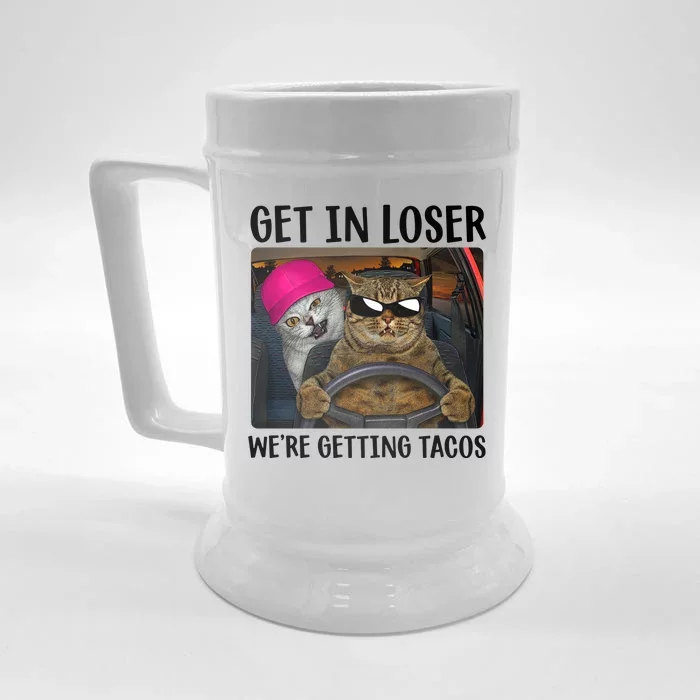 Funny Cats Get In Loser We're Getting Tacos Front & Back Beer Stein