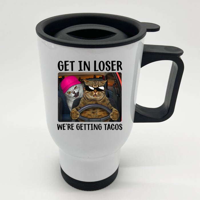 Funny Cats Get In Loser We're Getting Tacos Front & Back Stainless Steel Travel Mug