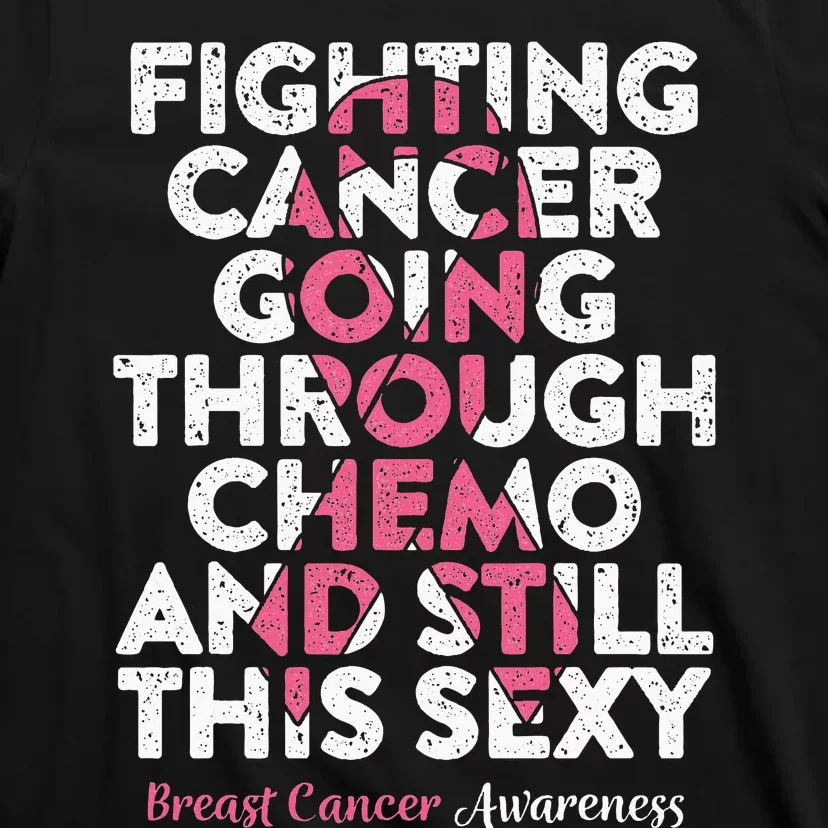 Fighting Cancer Going Through Chemo  Breast Cancer T-Shirt