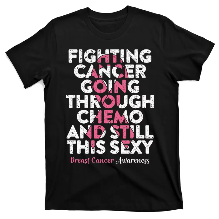 Fighting Cancer Going Through Chemo  Breast Cancer T-Shirt