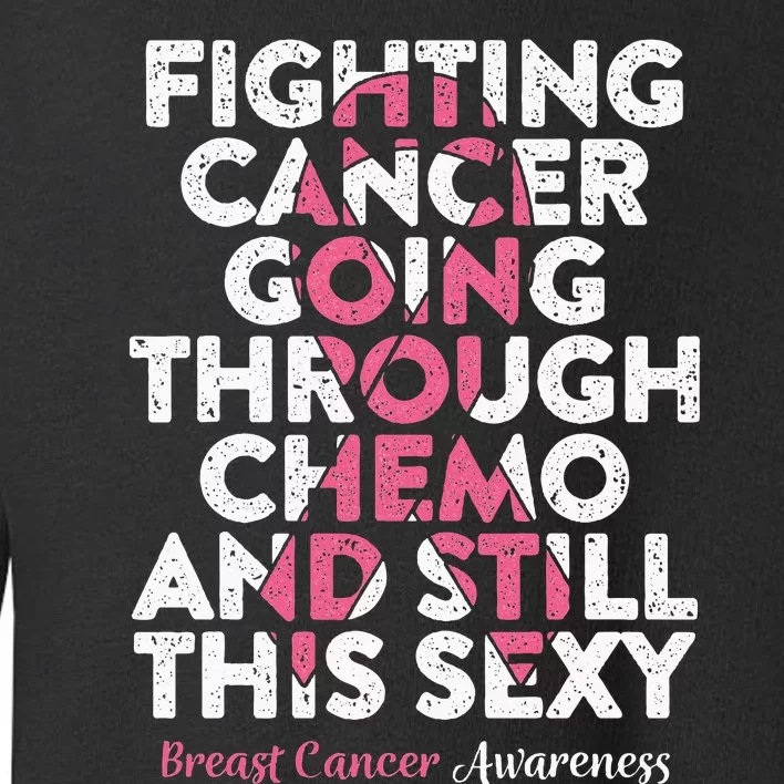 Fighting Cancer Going Through Chemo  Breast Cancer Toddler Sweatshirt