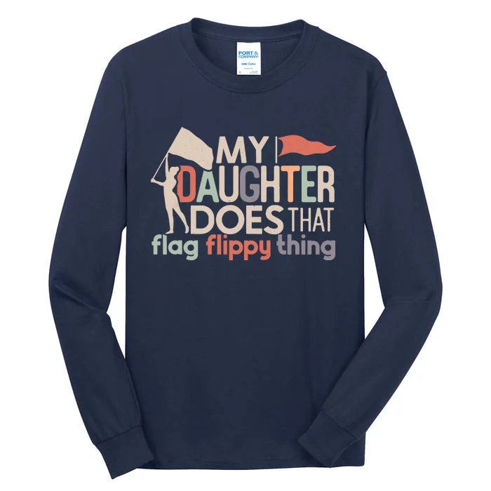 Funny Color Guard Mom Dad My Daughter Does That Flag School Tall Long Sleeve T-Shirt