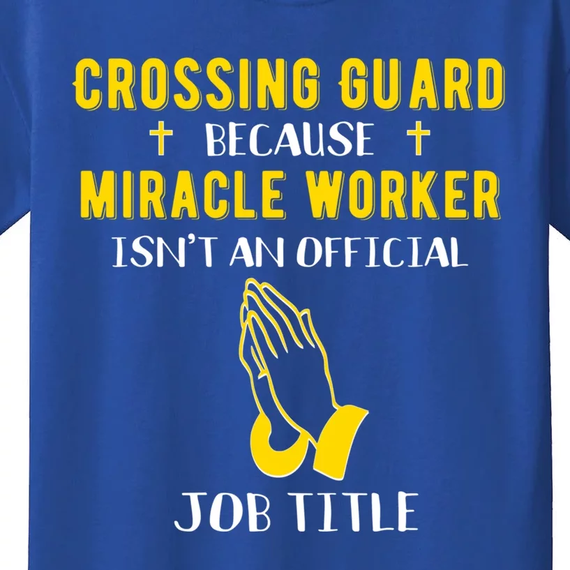 Funny Crossing Guard Because Miracle Worker Isnt A Job Title Gift Kids T-Shirt