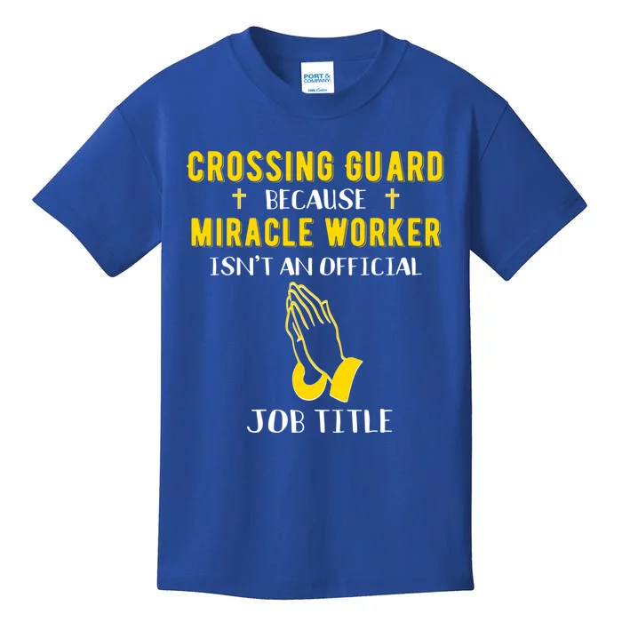 Funny Crossing Guard Because Miracle Worker Isnt A Job Title Gift Kids T-Shirt