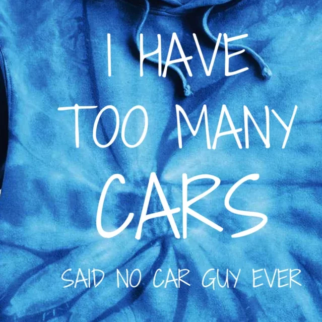 Funny Car Guy Gift Great Gift I Have Too Y Cars Said No Car Guy Meaningful Gift Tie Dye Hoodie