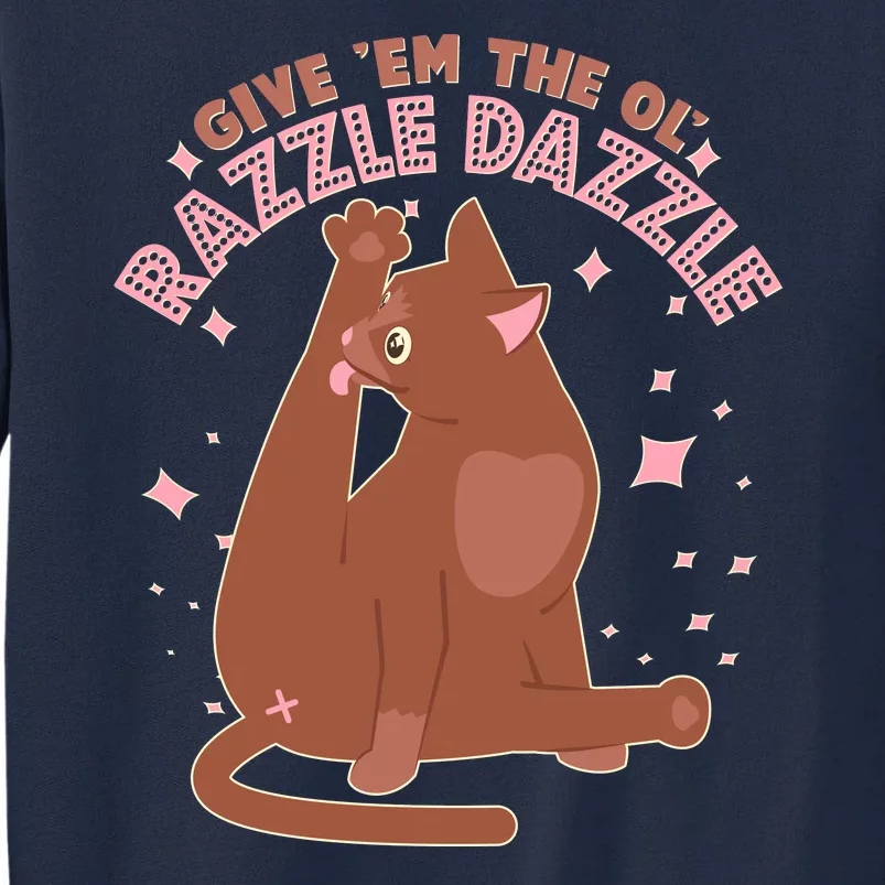 Funny Cat Give Em The Ol Razzle Dazzle Tall Sweatshirt