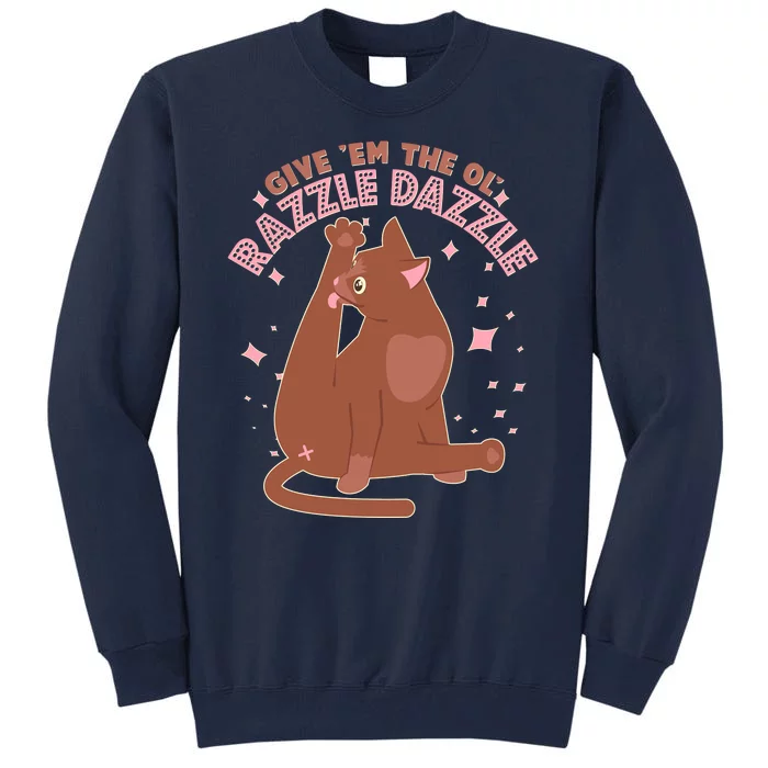 Funny Cat Give Em The Ol Razzle Dazzle Tall Sweatshirt