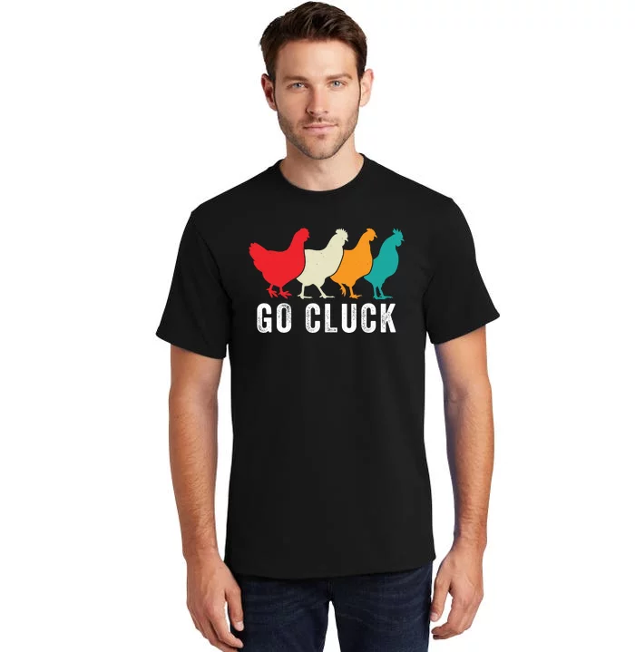 Funny Chicken Go Cluck Chicken Pet Chicken Lovers Funny Chicken Chickens Tall T-Shirt