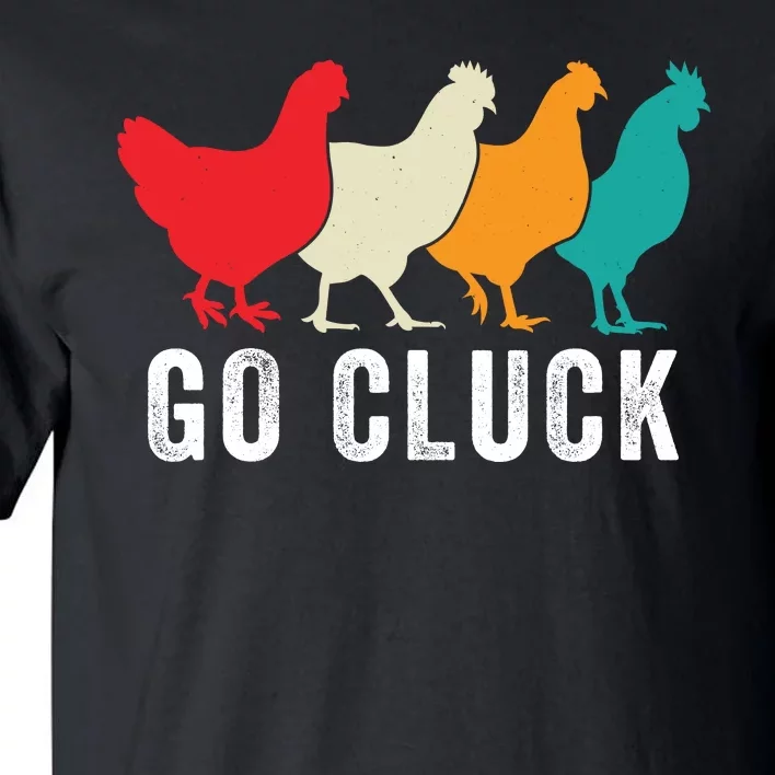 Funny Chicken Go Cluck Chicken Pet Chicken Lovers Funny Chicken Chickens Tall T-Shirt