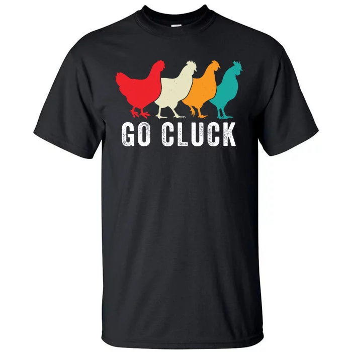 Funny Chicken Go Cluck Chicken Pet Chicken Lovers Funny Chicken Chickens Tall T-Shirt