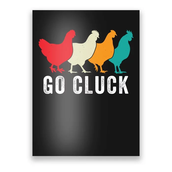 Funny Chicken Go Cluck Chicken Pet Chicken Lovers Funny Chicken Chickens Poster