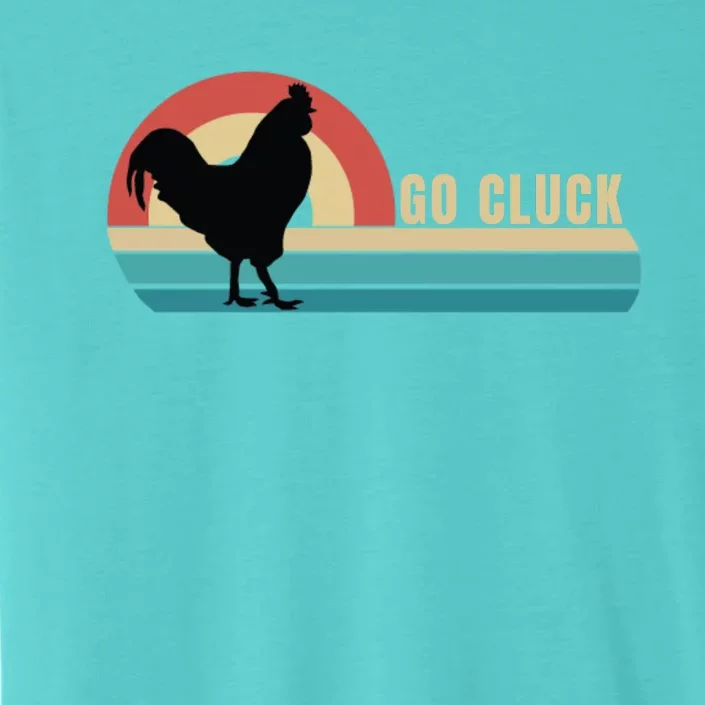 Funny Chicken Go Cluck Chicken Pet Chicken Lovers Chickens Funny Chicken ChromaSoft Performance T-Shirt