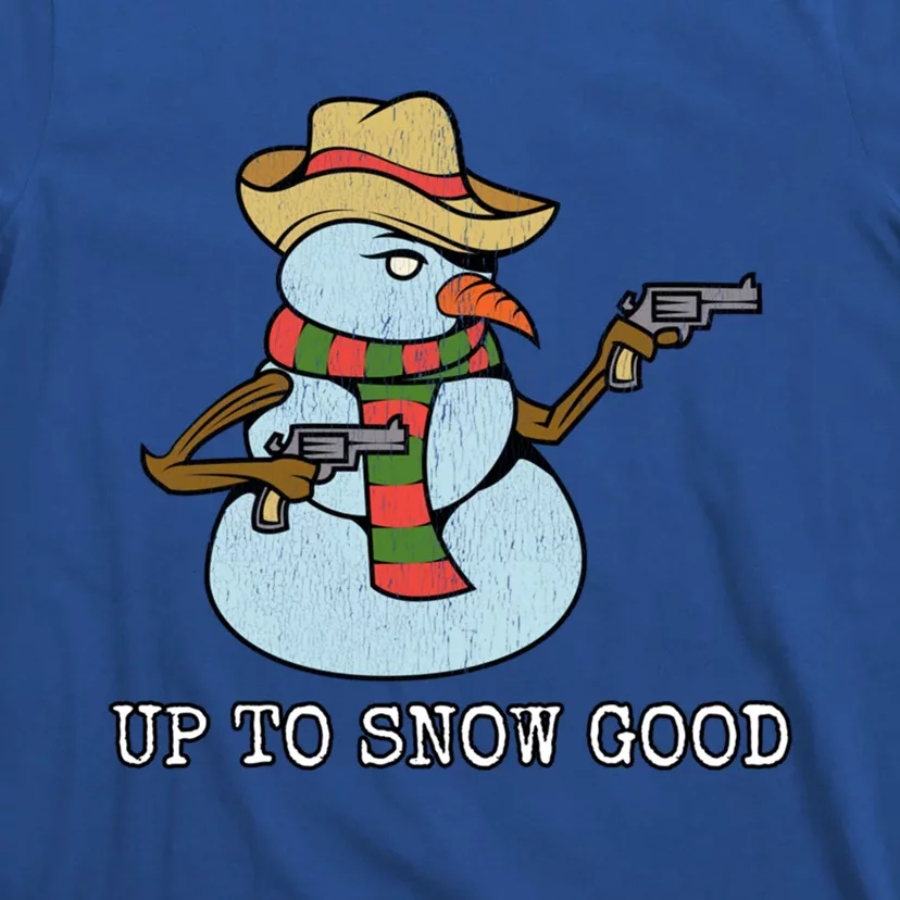 Funny Christmas Gift Up To Snow Good Bad Snow Gift T-Shirt