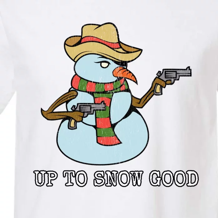 Funny Christmas Gift Up To Snow Good Bad Snow Gift Garment-Dyed Heavyweight T-Shirt