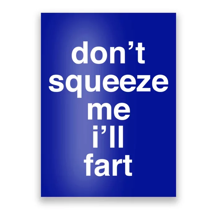 Fart Cute Gift Don't Squeeze Me I'll Fart Gift Poster