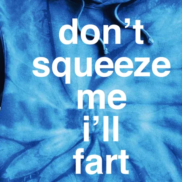 Fart Cute Gift Don't Squeeze Me I'll Fart Gift Tie Dye Hoodie