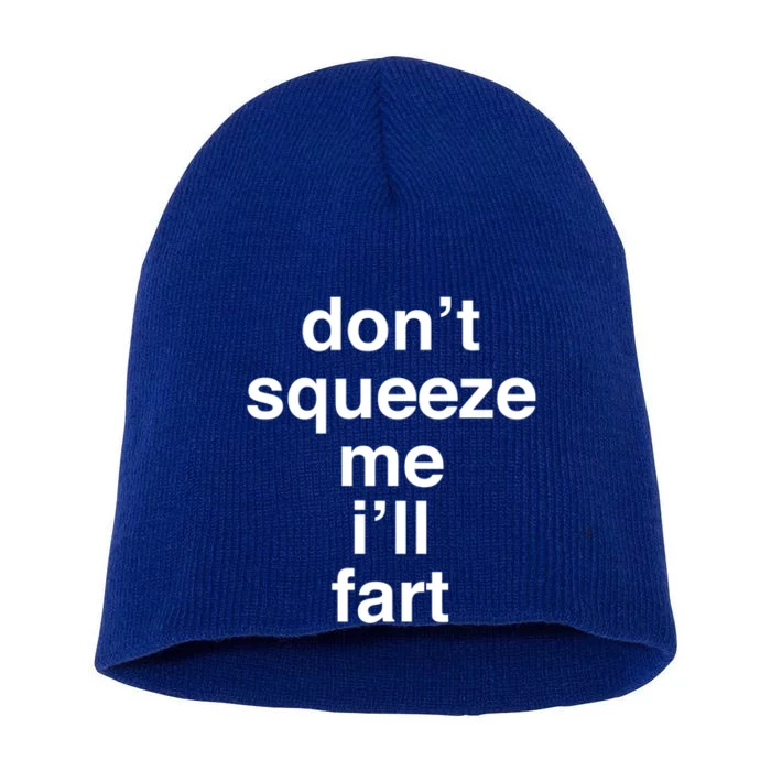 Fart Cute Gift Don't Squeeze Me I'll Fart Gift Short Acrylic Beanie