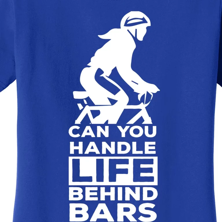 Funny Cycling Gift Can You Handle Life Behind Bars Gift Women's T-Shirt