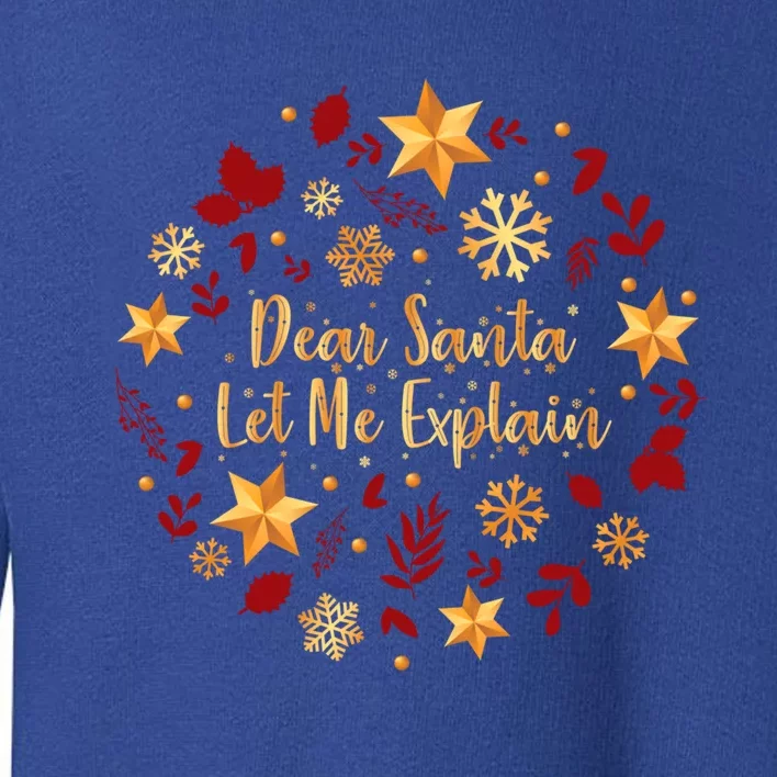 Funny Christmas Gift Dear Santa Let Me Explain Cool Gift Toddler Sweatshirt