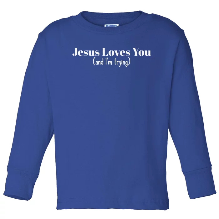 Funny Christian Gift Jesus Loves You And Im Trying Toddler Long Sleeve Shirt