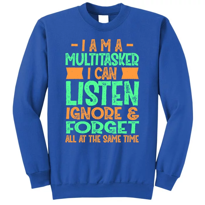 Fun Cool Gift I Am A Multitasker I Can Listen And Forget Gift Sweatshirt