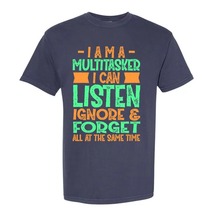 Fun Cool Gift I Am A Multitasker I Can Listen And Forget Gift Garment-Dyed Heavyweight T-Shirt